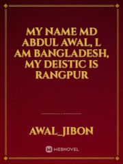 My name md Abdul Awal,  l am Bangladesh,  my deistic is Rangpur Book