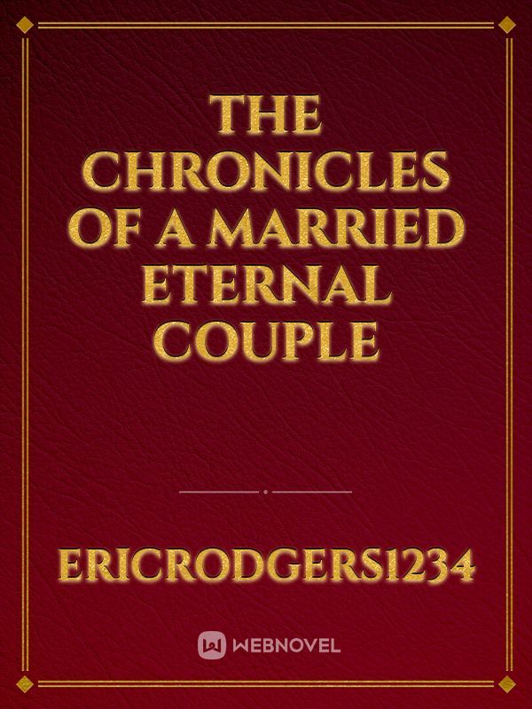 The Chronicles of a Married Eternal Couple