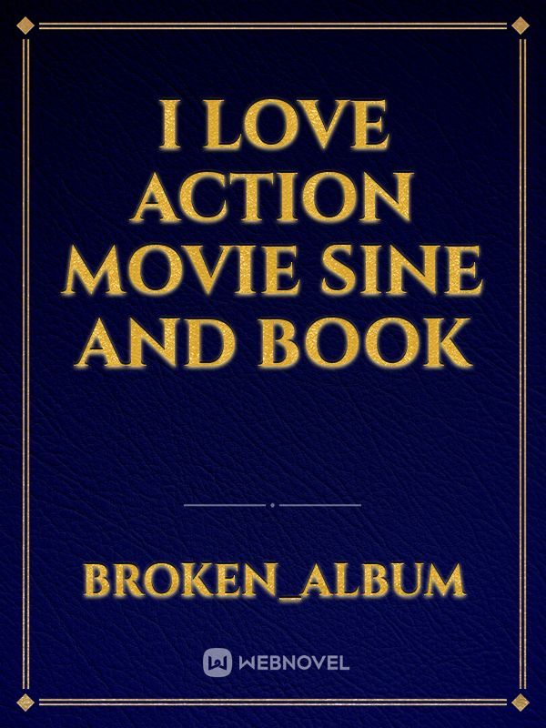 i love action movie sine and book