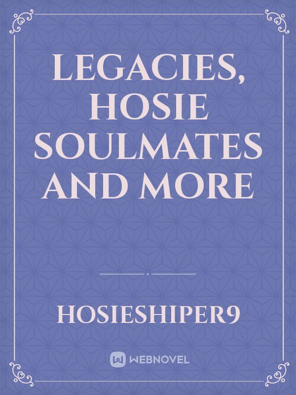 Legacies, Hosie Soulmates and more