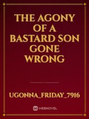 The agony of a bastard son gone wrong Book