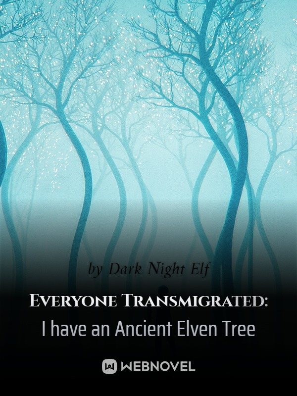 Everyone Transmigrated: I have an Ancient Elven Tree