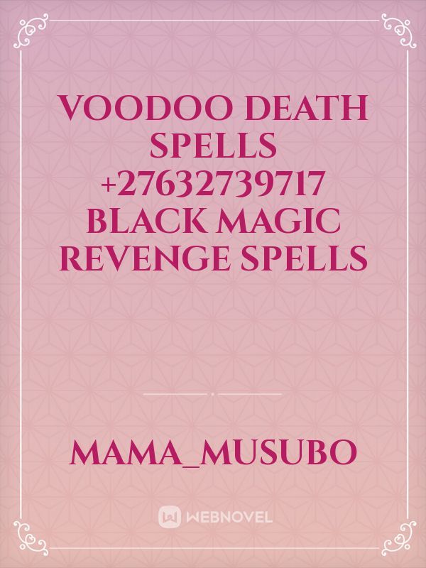Voodoo Death Spells +27632739717 Black Magic Revenge Spells Book