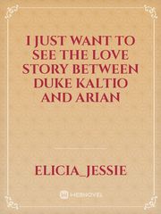 I JUST WANT TO SEE THE LOVE STORY BETWEEN DUKE KALTIO AND ARIAN Book