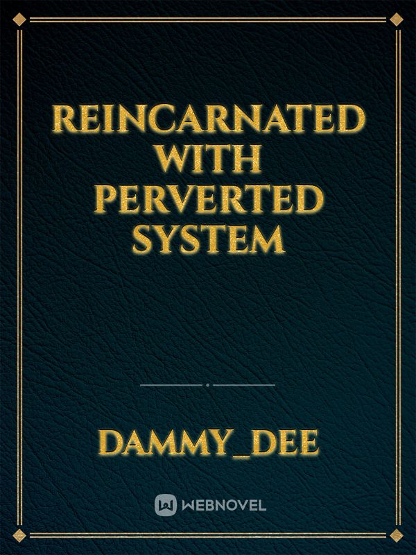 Read Reincarnated With Perverted System Dammy Dee Webnovel