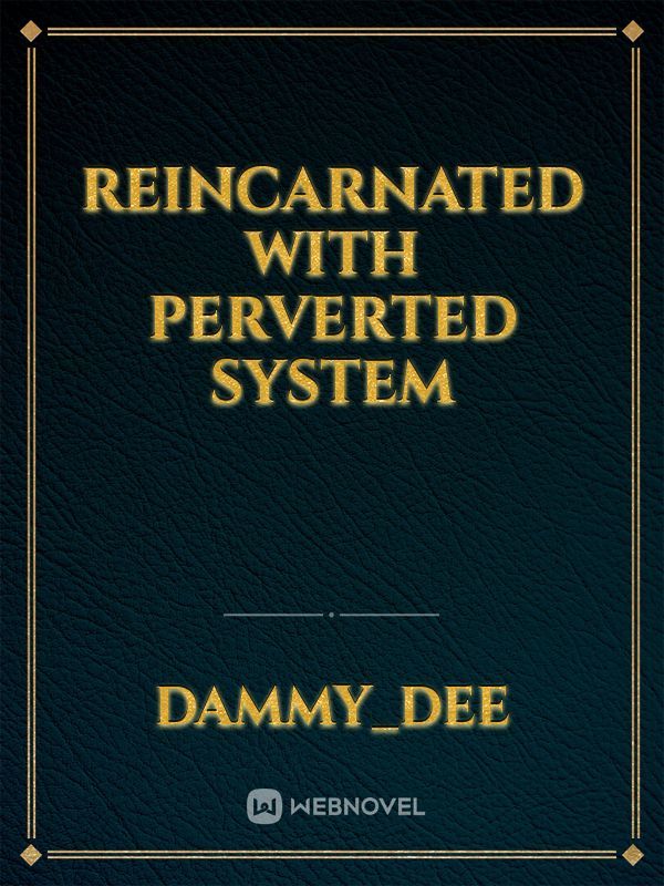 reincarnated with perverted system Book