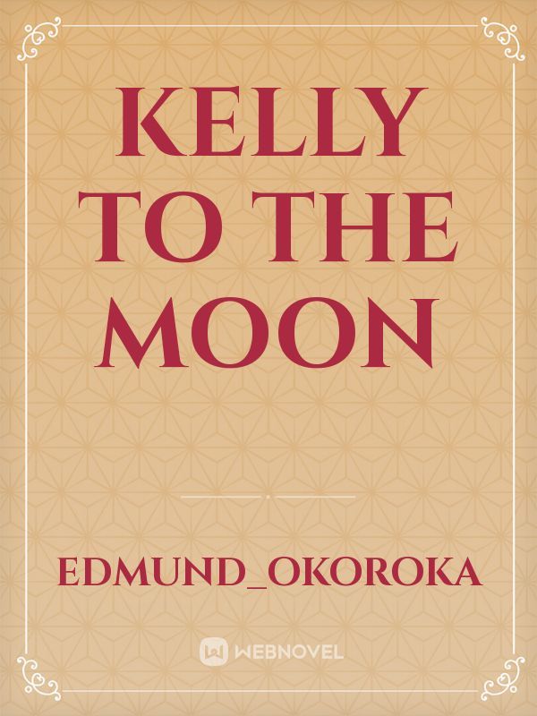 Kelly to the Moon