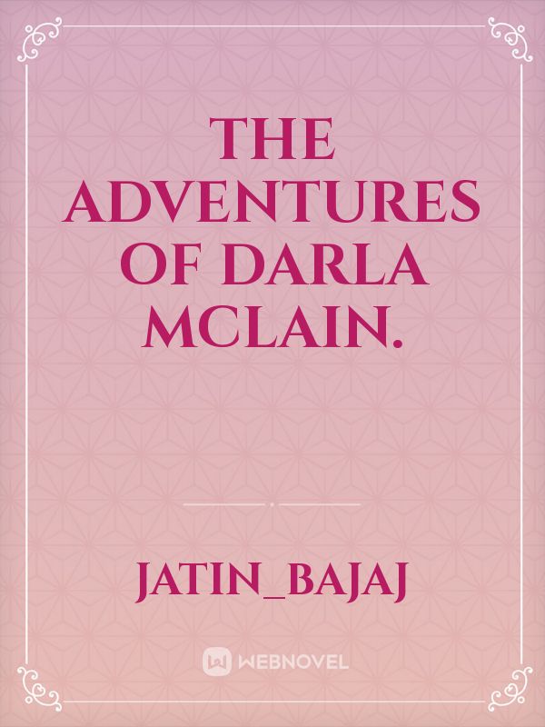 The adventures of Darla Mclain.