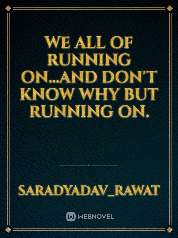 We all of running on...and don't know why but running on. Book