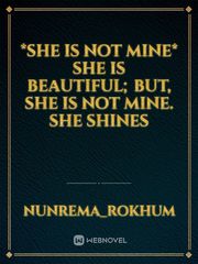 *She is not Mine*

She is beαutiful; but,
She is not Mine.

She shines Book