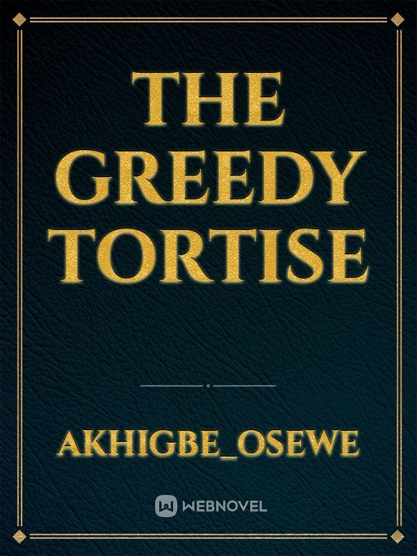 The greedy tortise