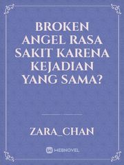 Broken Angel

Rasa sakit karena kejadian yang sama? Book