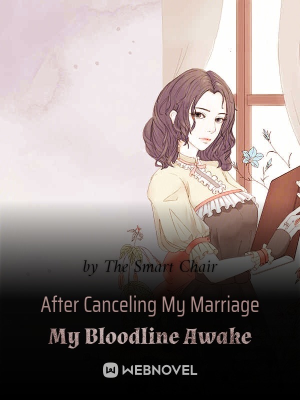 After Canceling My Marriage My Bloodline Awake
