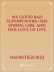 my good bad  superpowers=the spring girl and her love of live Book