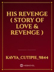 His Revenge ( story of love & revenge ) Book