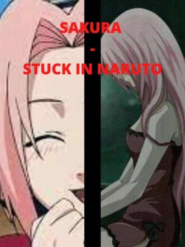 Sakura(Stuck in Naruto Fanfic) SLOW UPDATES