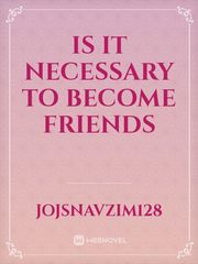 Is it necessary to become friends Book