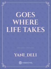 Goes where
 Life takes Book