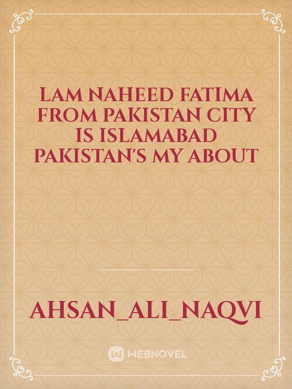 lam naheed Fatima
 from Pakistan city is Islamabad Pakistan's my about Book