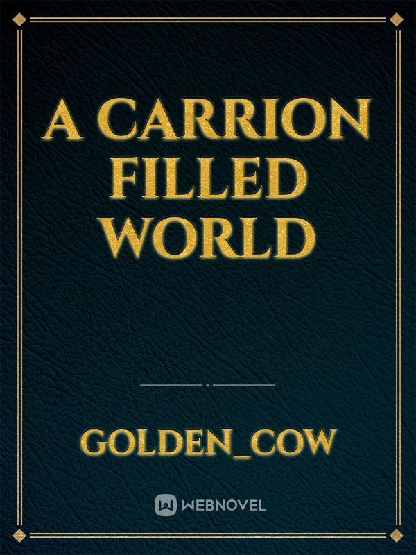 A Carrion filled world