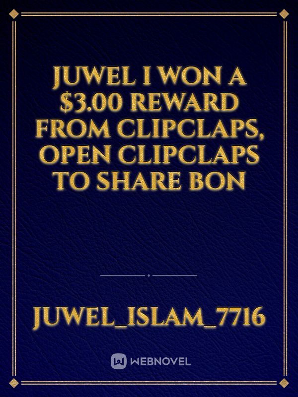 Juwel I won a $3.00 reward from ClipClaps, open ClipClaps to share bon