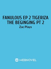 Fanulous The beggining PT 2 TIGERIZA Book