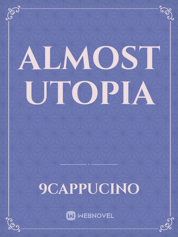 Almost utopia
