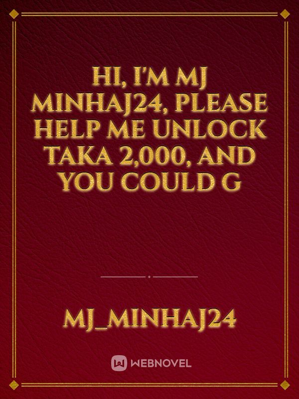 Hi, I'm MJ Minhaj24, please help me unlock Taka 2,000, and you could g Book