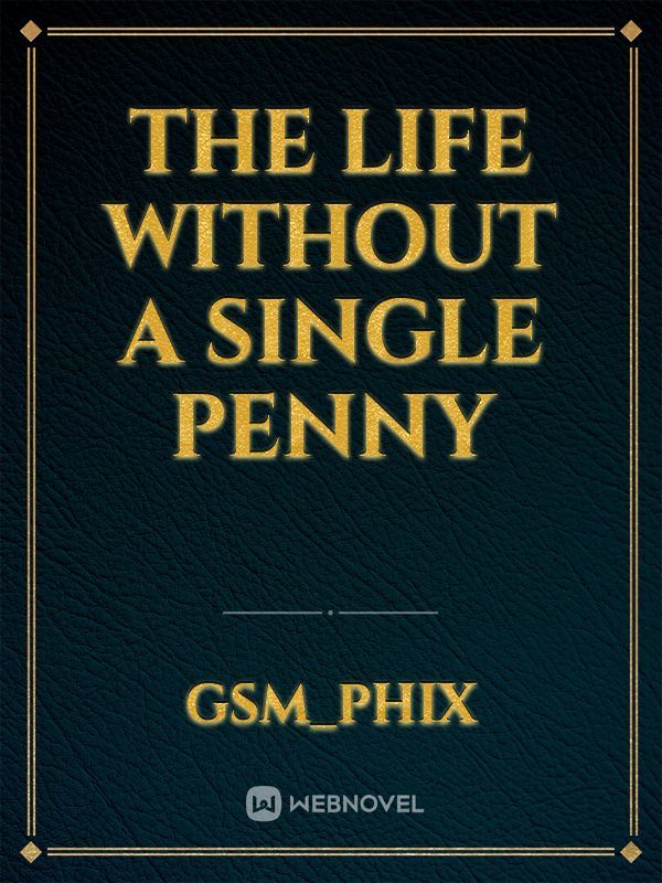 The Life without a Single Penny