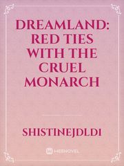 Dreamland: Red Ties With The Cruel Monarch Book