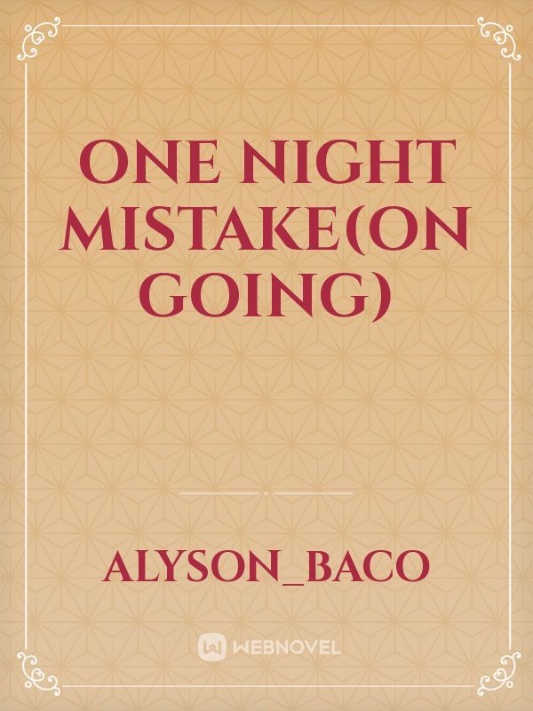 One Night Mistake(on going)