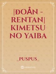 |ĐOẢN - RENTAN| Kimetsu no Yaiba Book