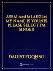 Assalamualaikum my name is Younis please select I'm singer Book