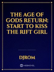 The Age of Gods Return: Start To Kiss the Rift Girl Book