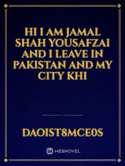 Hi I am Jamal shah yousafzai and I leave in Pakistan and my city khi Book