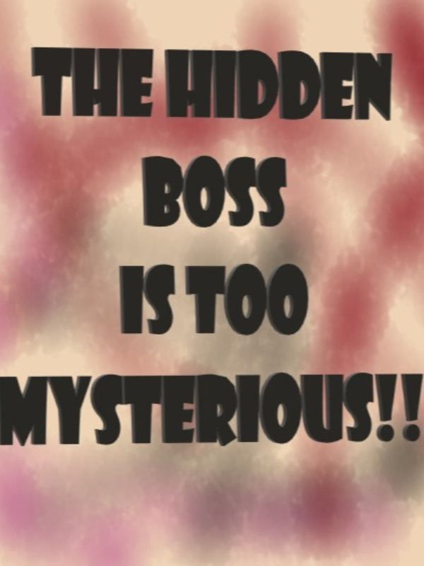 The Hidden Boss is too mysterious