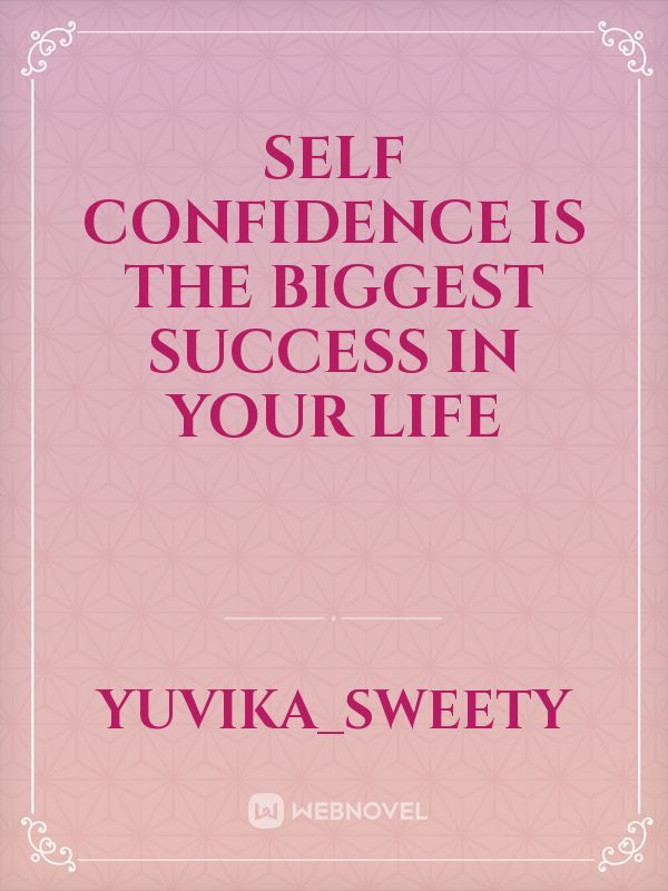 self confidence is the biggest success in your life