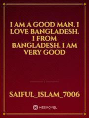 I am a good man. I love bangladesh. I from Bangladesh. I am very good Book
