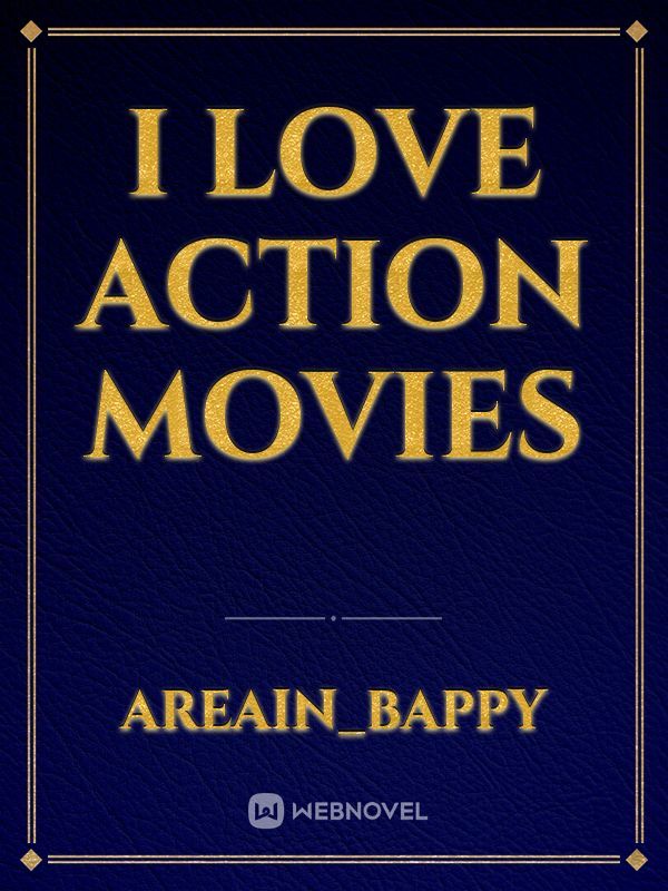 I love action movies