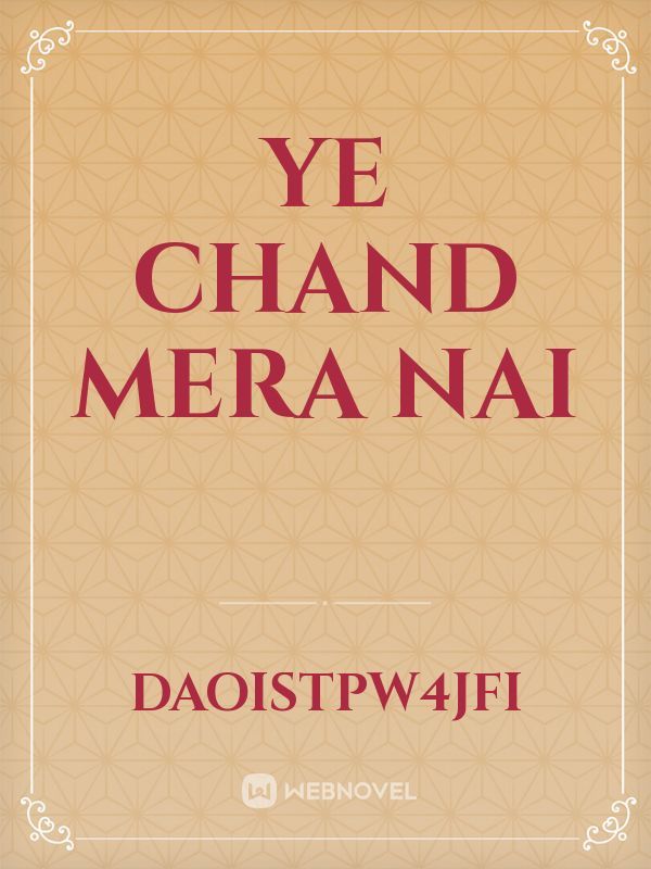 Ye Chand Mera nai