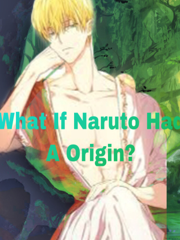 What If Naruto Had A Origin?