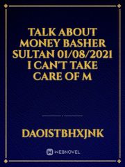 Talk about money   Basher Sultan   01/08/2021   I can't take care of m Book