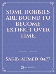Some hobbies are bound to become extinct over time. Book