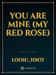 YOU ARE MINE (MY RED ROSE) Book