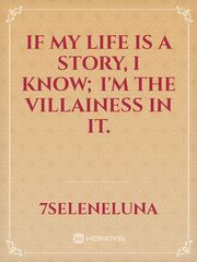 If my life is a story, I know; I'm the Villainess in it. Book
