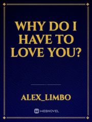 Why do I have to love you? Book