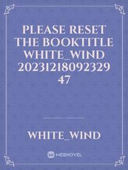 please reset the booktitle White_Wind 20231218092329 47 Book