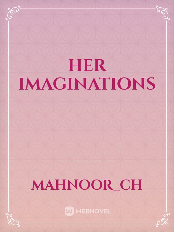 Her imaginations