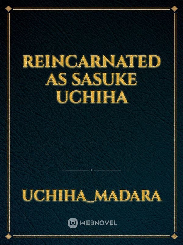 Reincarnated as sasuke uchiha