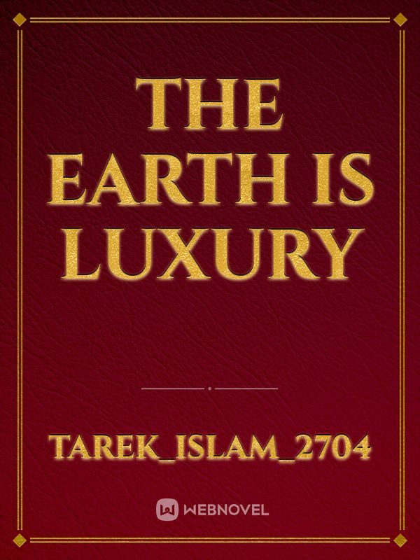 the Earth is luxury